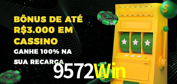 9572Win melhor bônus de depósito